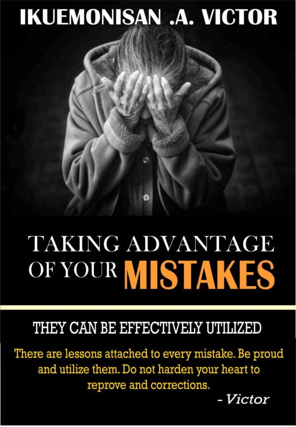 Taking Advantage of your mistakes by Ikuemonisan A. Victor