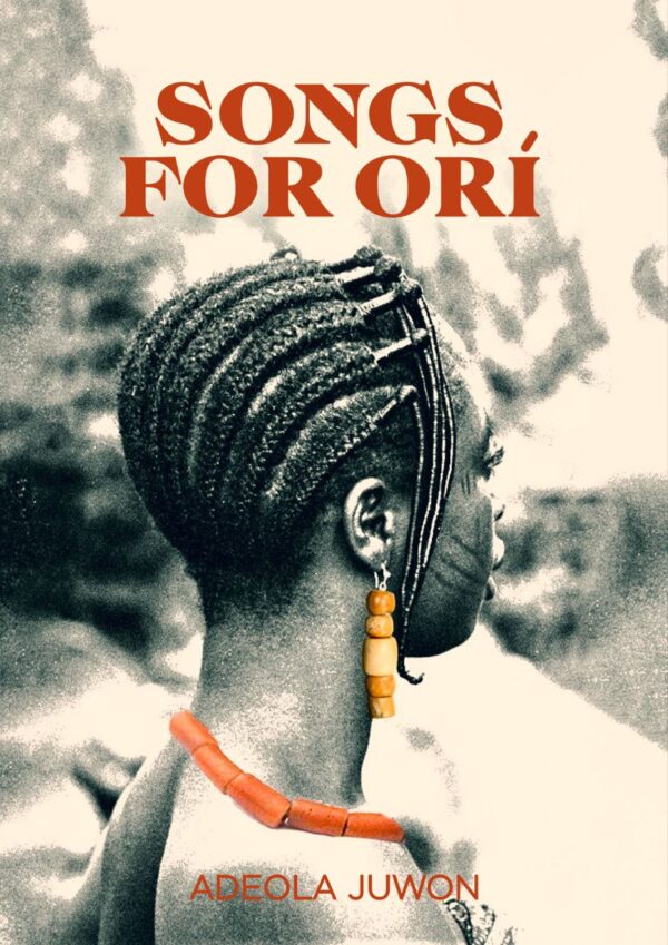 Songs for Orí by Adeola Juwon