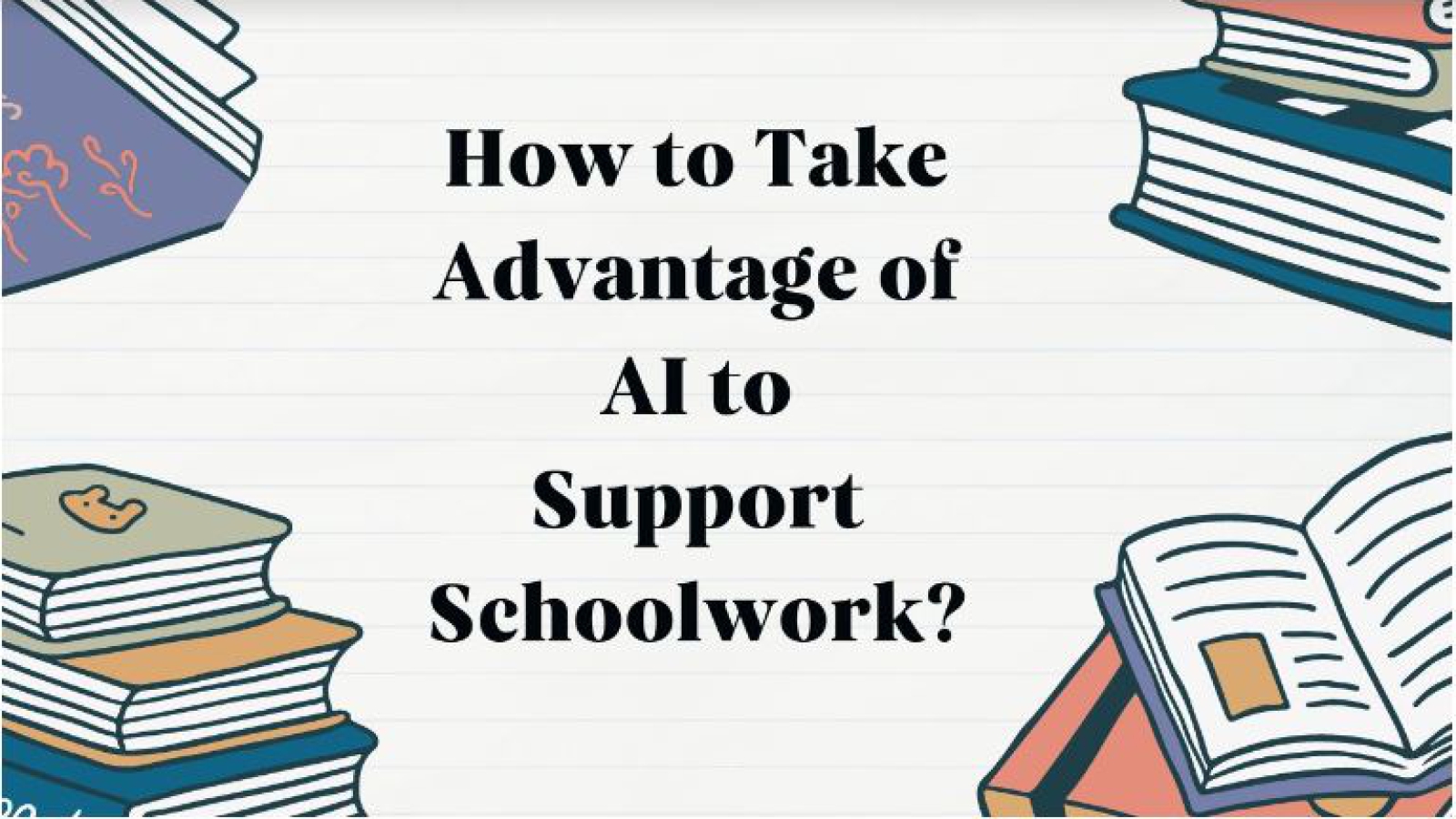 How to Take Advantage of AI to Support Schoolwork?