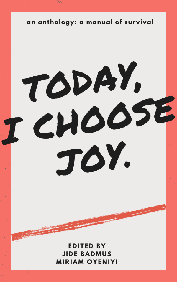 Today I Choose Joy Anthology, Edited by Jide Badmus and Miriam Oyeniyi