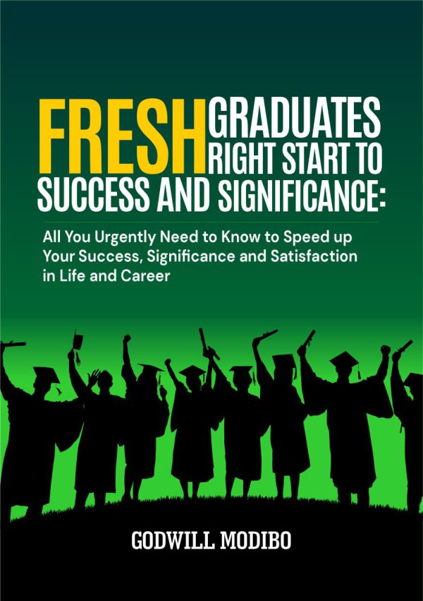 Fresh Graduates Right Start to Success and Significance by Godwill Modibo