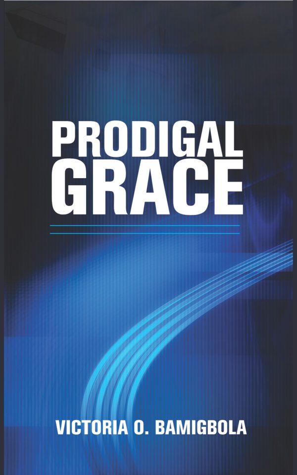 Prodigal Grace by Victoria O. Bamigbola