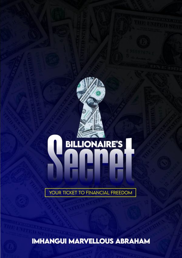 Billionaire’s Secrets: Your Ticket To Financial Freedom by Marvellous Imhangui