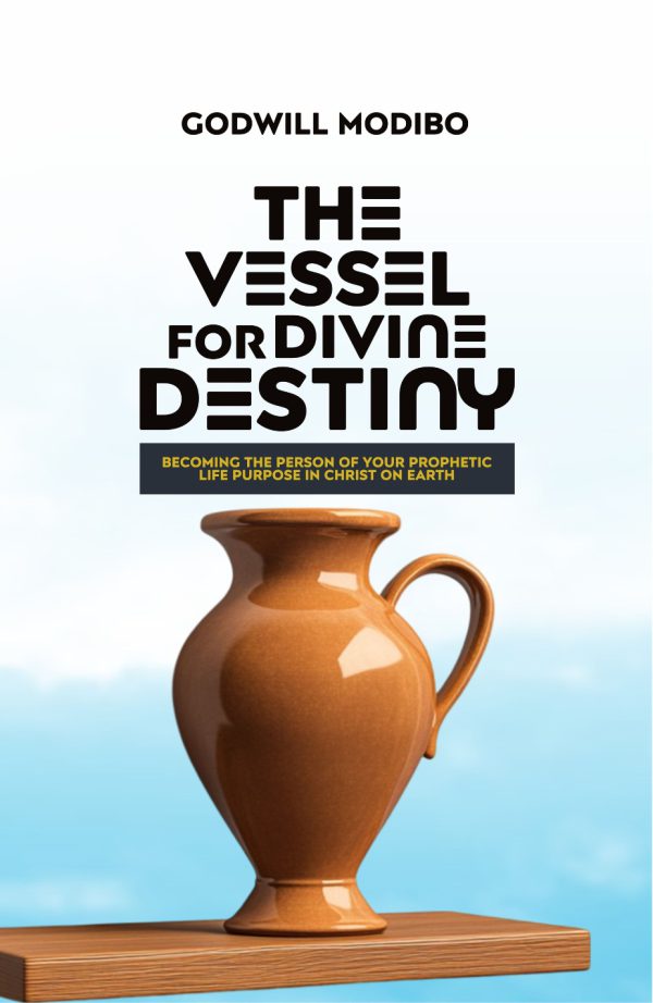 The Vessel for Divine Destiny by Godwill Modibo