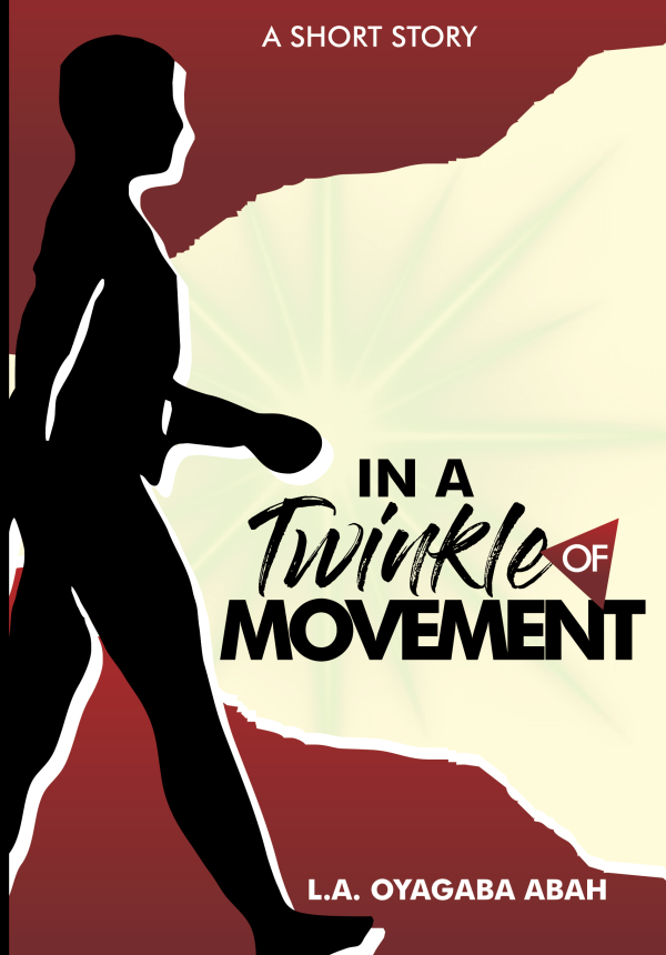 In a Twinkle of Movement by L.A. Oyagaba Abah