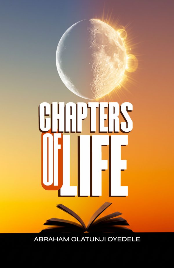 Chapters of Life by Abraham Olatunji Oyedele