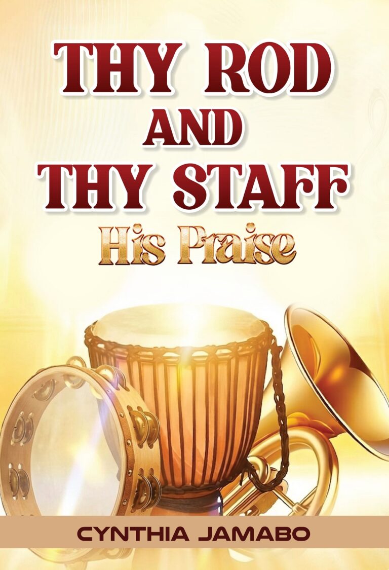 Thy Rod and Thy Staff His Praise by Cynthia Jamabo