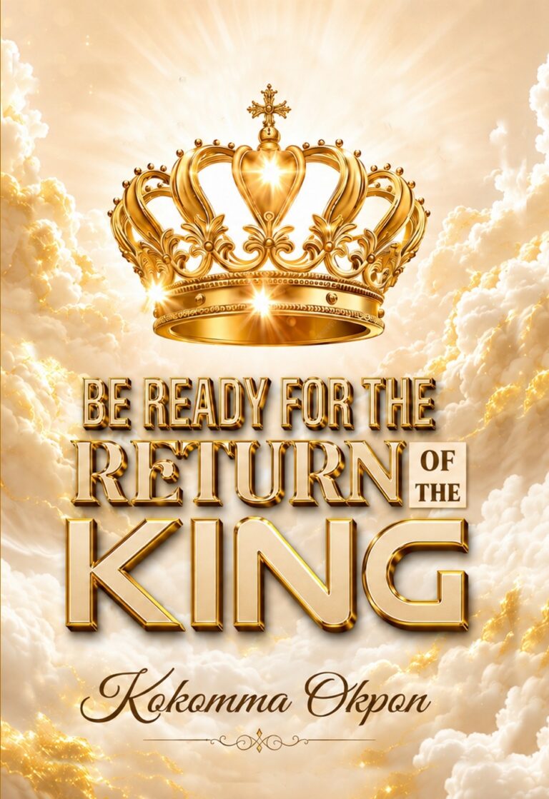 Be Ready for the King Return by Kokomma Okpon